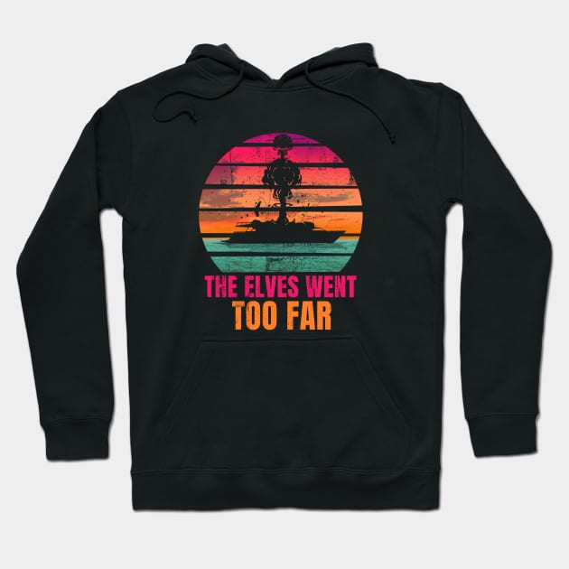 The Elves Went Too Far Hoodie by NerdShizzle